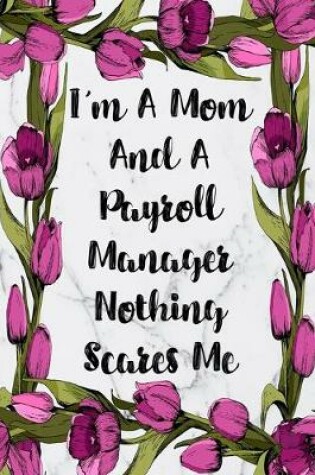 Cover of I'm A Mom And A Payroll Manager Nothing Scares Me