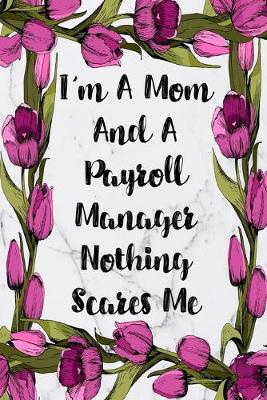 Book cover for I'm A Mom And A Payroll Manager Nothing Scares Me