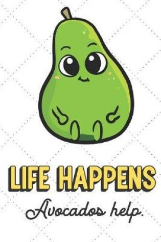 Cover of Life Happens Avocados Help