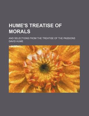 Book cover for Hume's Treatise of Morals; And Selections from the Treatise of the Passions