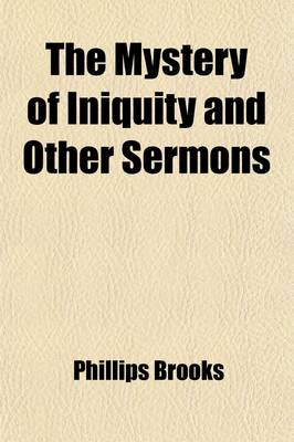 Book cover for The Mystery of Iniquity; And Other Sermons. and Other Sermons