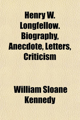 Book cover for Henry W. Longfellow. Biography, Anecdote, Letters, Criticism