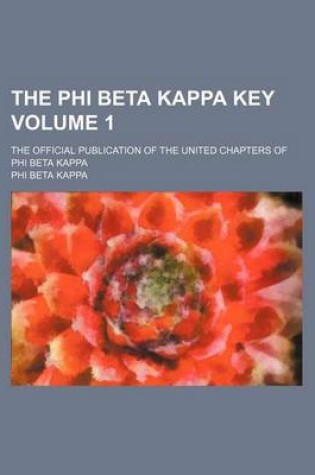 Cover of The Phi Beta Kappa Key Volume 1; The Official Publication of the United Chapters of Phi Beta Kappa