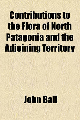 Book cover for Contributions to the Flora of North Patagonia and the Adjoining Territory