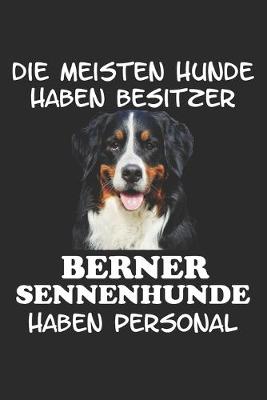 Book cover for Die meisten Hunde haben Besitzer Berner Sennenhunde haben Personal