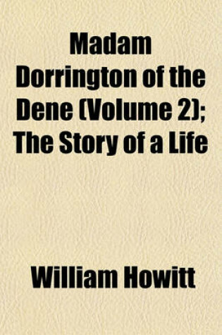 Cover of Madam Dorrington of the Dene (Volume 2); The Story of a Life