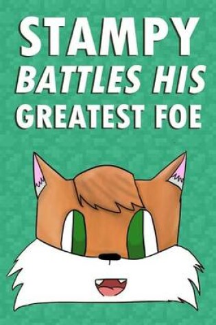 Cover of Stampy Battles His Greatest Foe