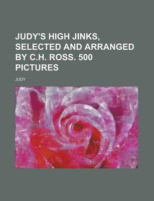 Book cover for Judy's High Jinks, Selected and Arranged by C.H. Ross. 500 Pictures