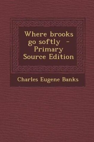 Cover of Where Brooks Go Softly