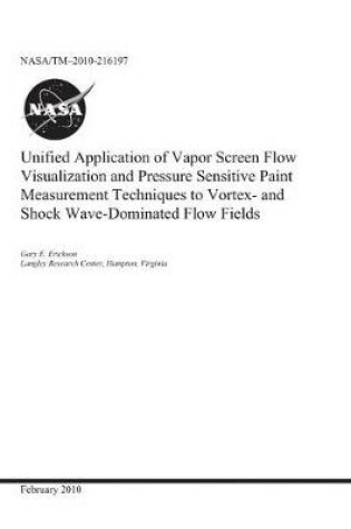 Cover of Unified Application of Vapor Screen Flow Visualization and Pressure Sensitive Paint Measurement Techniques to Vortex- And Shock Wave-Dominated Flow Fields