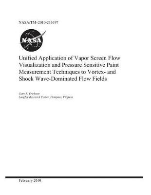 Book cover for Unified Application of Vapor Screen Flow Visualization and Pressure Sensitive Paint Measurement Techniques to Vortex- And Shock Wave-Dominated Flow Fields