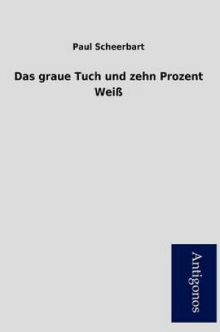 Cover of Das Graue Tuch Und Zehn Prozent Wei