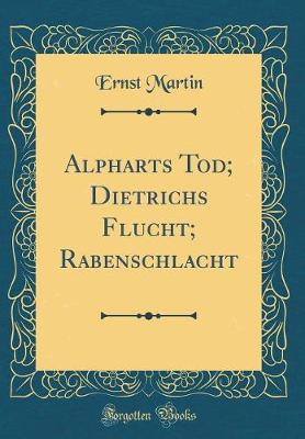 Book cover for Alpharts Tod; Dietrichs Flucht; Rabenschlacht (Classic Reprint)