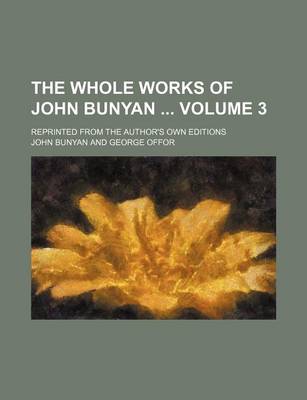 Book cover for The Whole Works of John Bunyan Volume 3; Reprinted from the Author's Own Editions