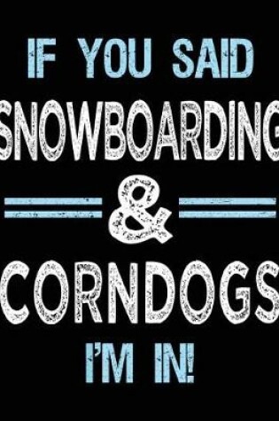 Cover of If You Said Snowboarding & Corndogs I'm in
