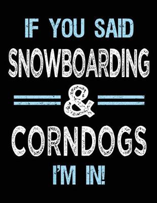 Book cover for If You Said Snowboarding & Corndogs I'm in