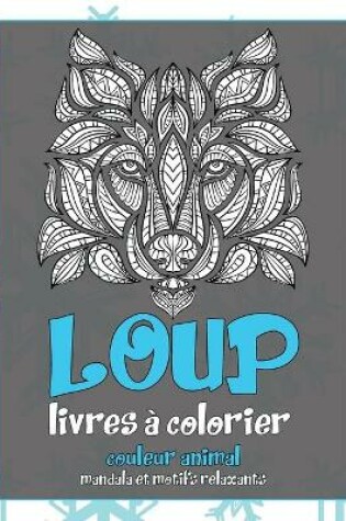 Cover of Livres a colorier - Mandala et motifs relaxants - Couleur Animal - Loup