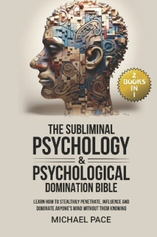 Cover of The Subliminal Psychology & Psychological Domination Bible