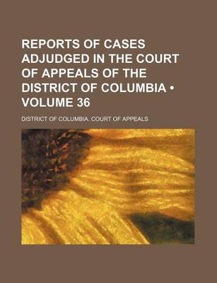 Book cover for Reports of Cases Adjudged in the Court of Appeals of the District of Columbia (Volume 36)