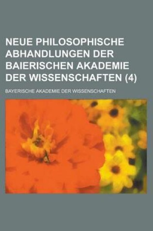 Cover of Neue Philosophische Abhandlungen Der Baierischen Akademie Der Wissenschaften (4)