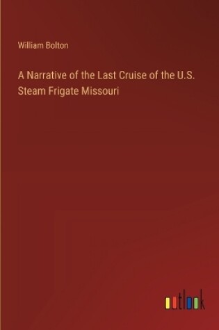 Cover of A Narrative of the Last Cruise of the U.S. Steam Frigate Missouri