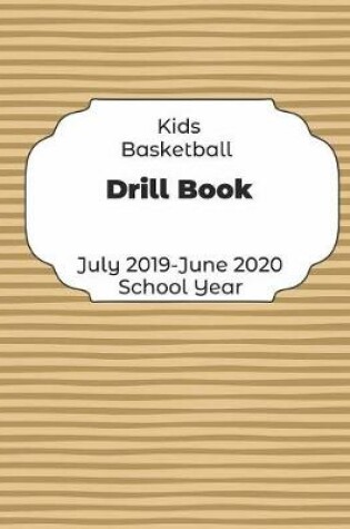 Cover of Kids Basketball Drill Book July 2019 - June 2020 School Year