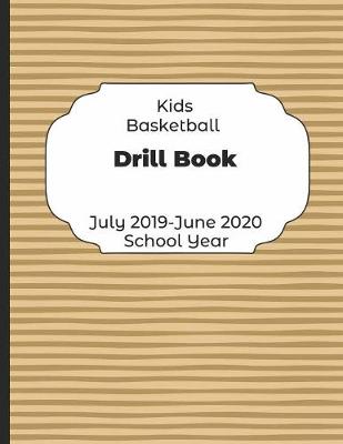 Book cover for Kids Basketball Drill Book July 2019 - June 2020 School Year