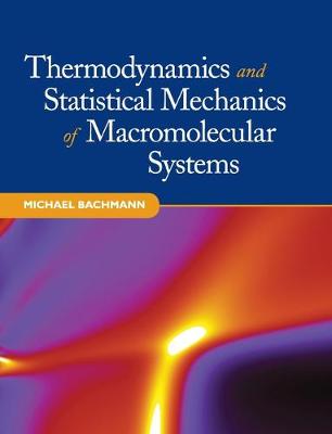 Book cover for Thermodynamics and Statistical Mechanics of Macromolecular Systems