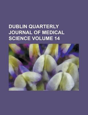 Book cover for Dublin Quarterly Journal of Medical Science Volume 14