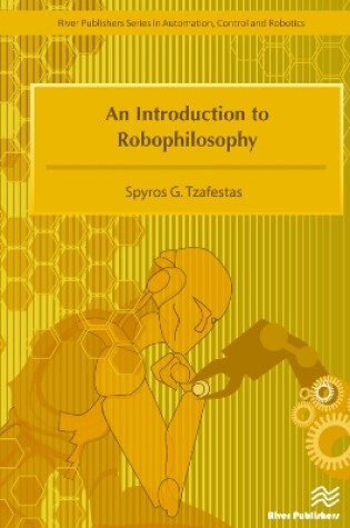 Cover of An Introduction to Robophilosophy Cognition, Intelligence, Autonomy, Consciousness, Conscience, and Ethics