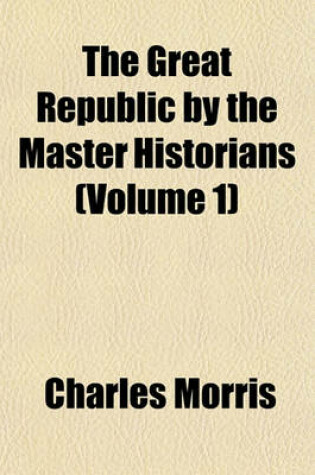 Cover of The Great Republic by the Master Historians (Volume 1)