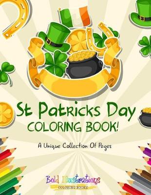 Book cover for St Patrick's Day Coloring Book! A Unique Collection Of Pages