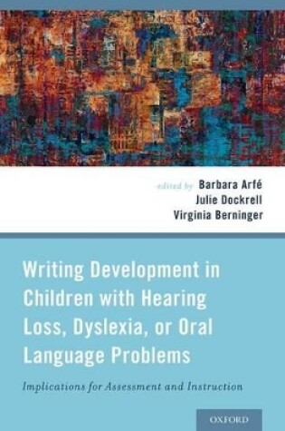 Cover of Writing Development in Children with Hearing Loss, Dyslexia, or Oral Language Problems