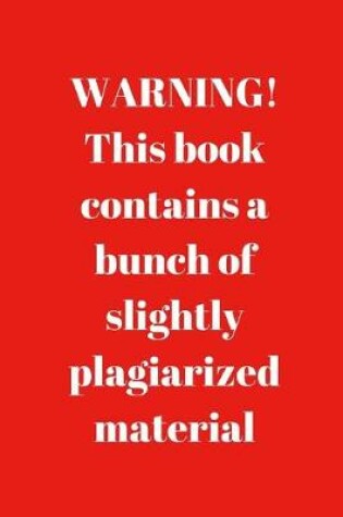 Cover of WARNING! This book contains a bunch of slightly plagiarized material