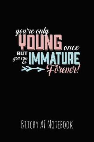 Cover of You're Only Young Once But You Can Be Immature Forever