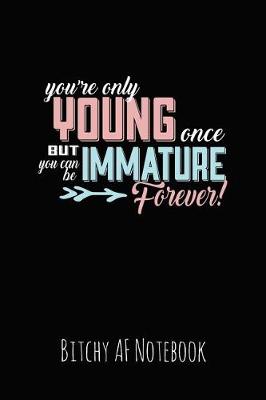 Book cover for You're Only Young Once But You Can Be Immature Forever