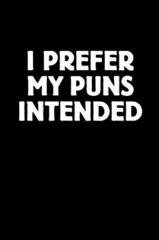 Cover of I Prefer My Puns Intended