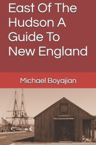 Cover of East Of The Hudson A Guide To New England