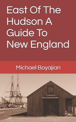 Book cover for East Of The Hudson A Guide To New England