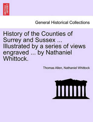 Book cover for History of the Counties of Surrey and Sussex ... Illustrated by a Series of Views Engraved ... by Nathaniel Whittock. Vol.I