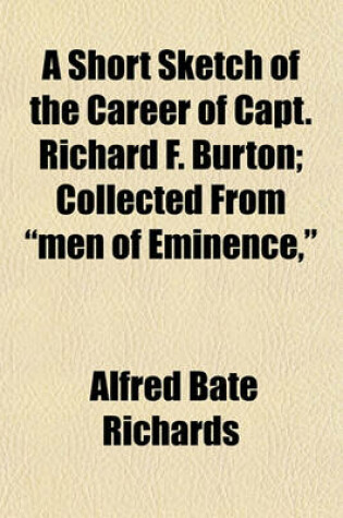 Cover of A Short Sketch of the Career of Capt. Richard F. Burton; Collected from "Men of Eminence,"