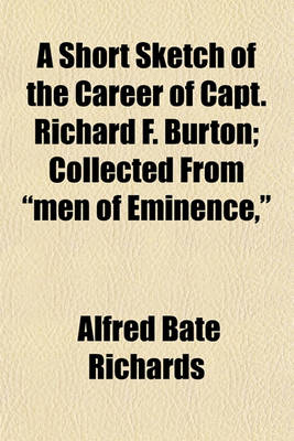 Book cover for A Short Sketch of the Career of Capt. Richard F. Burton; Collected from "Men of Eminence,"