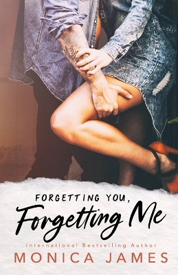 Forgetting You, Forgetting Me by Monica James