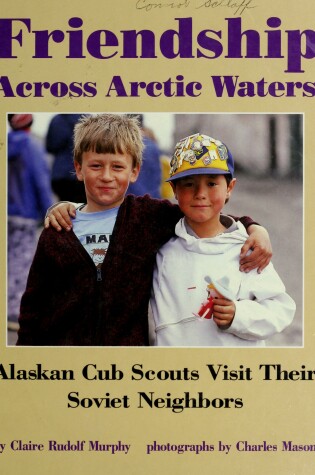 Cover of Murphy C.R.&Mason C. : Friendship across Arctic Waters(HB)