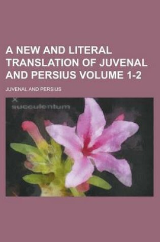 Cover of A New and Literal Translation of Juvenal and Persius Volume 1-2