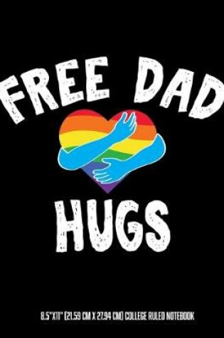 Cover of Free Dad Hugs 8.5"x11" (21.59 cm x 27.94 cm) College Ruled Notebook