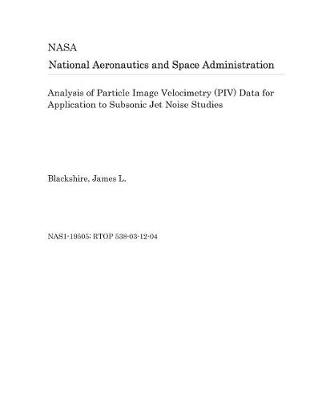 Book cover for Analysis of Particle Image Velocimetry (Piv) Data for Application to Subsonic Jet Noise Studies