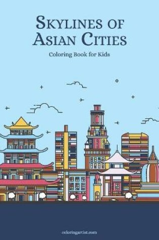 Cover of Skylines of Asian Cities Coloring Book for Kids