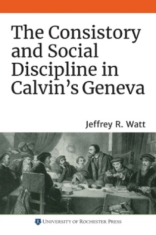 Cover of The Consistory and Social Discipline in Calvin's Geneva