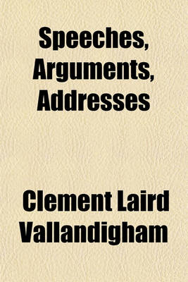 Book cover for Speeches, Arguments, Addresses